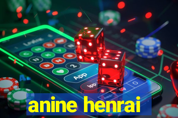 anine henrai